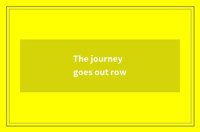 The journey goes out row
