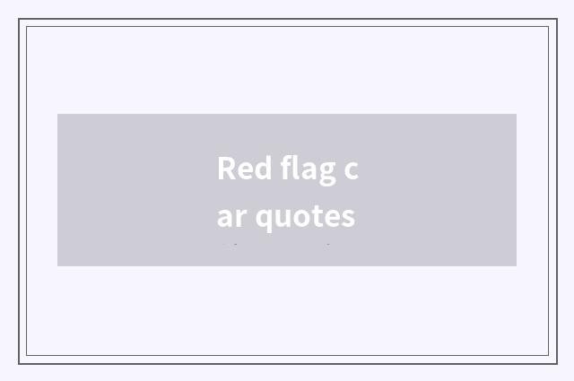Red flag car quotes