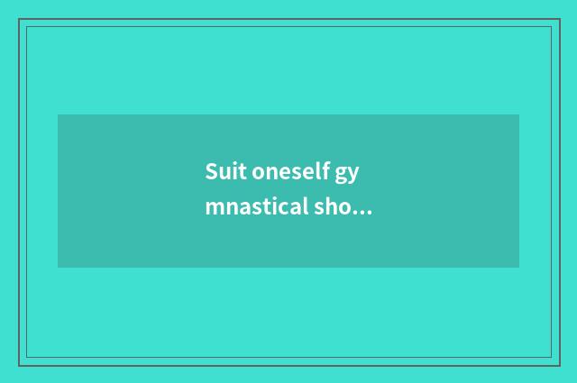 Suit oneself gymnastical shoe