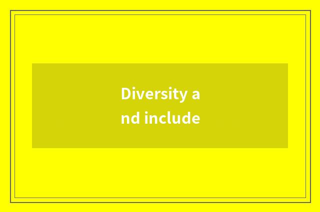 Diversity and include