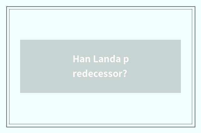 Han Landa predecessor?