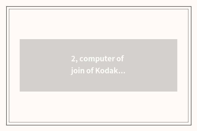 2, computer of join of Kodak number camera?