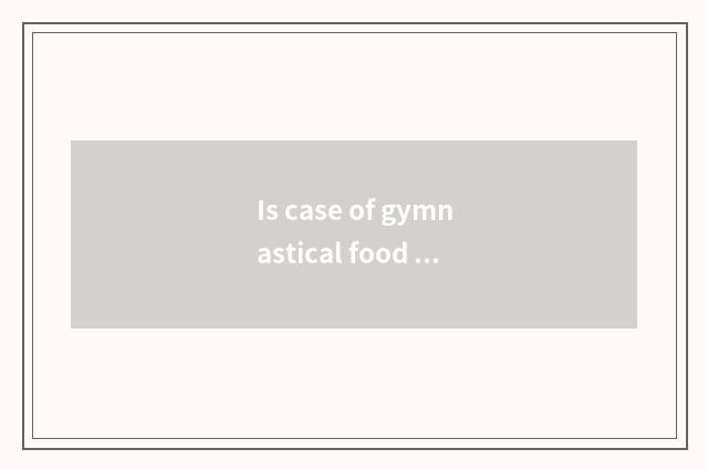 Is case of gymnastical food article brief sentence?