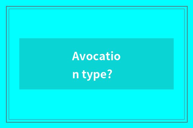 Avocation type?