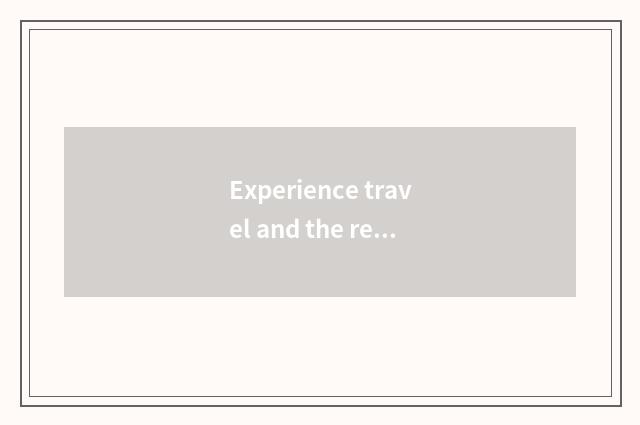 Experience travel and the relation that travel experiences?