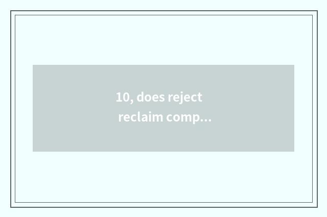 10, does reject reclaim company how gain?