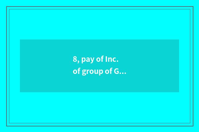 8, pay of Inc. of group of Great Wall property how?