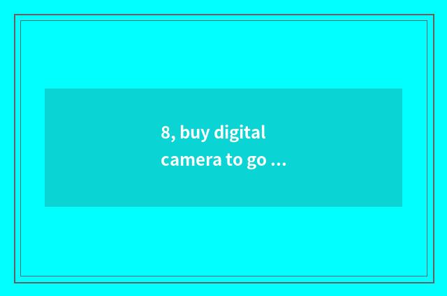8, buy digital camera to go which net is good?