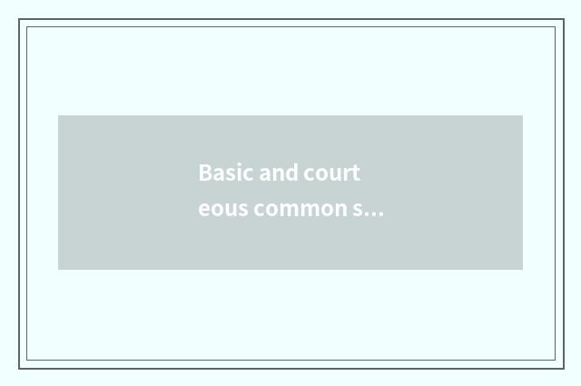 Basic and courteous common sense?