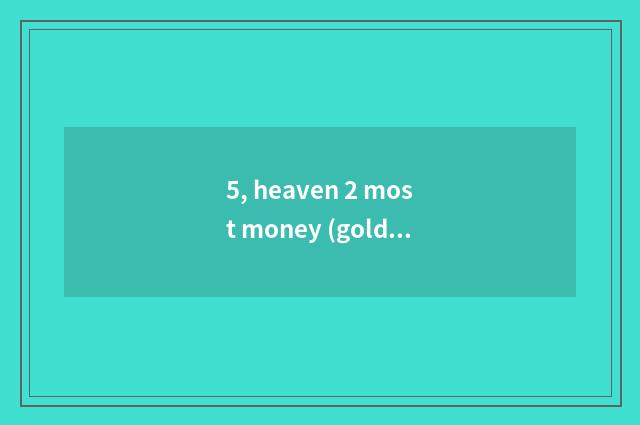 5, heaven 2 most money (gold coin) the task?