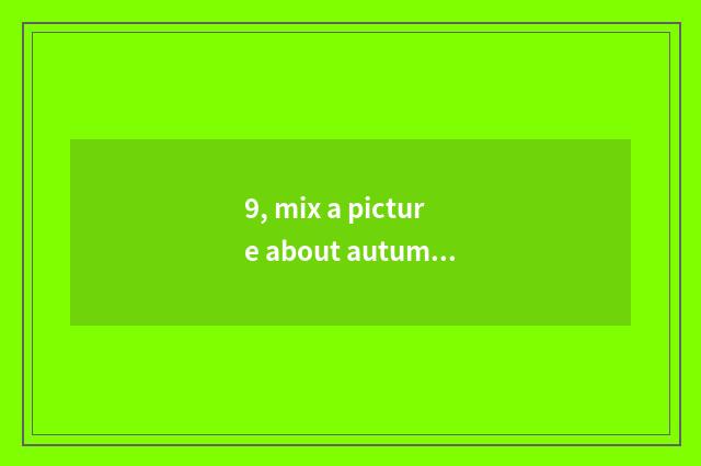 9, mix a picture about autumnal ancient poetry?