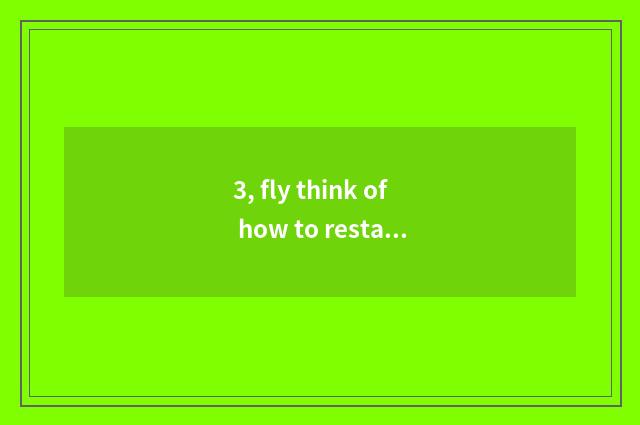 3, fly think of how to restart?