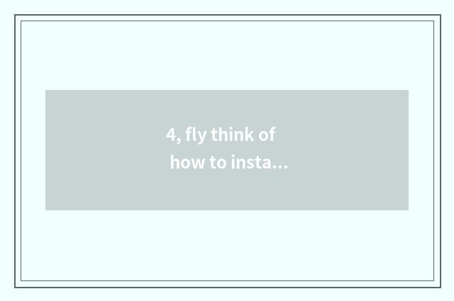 4, fly think of how to install?