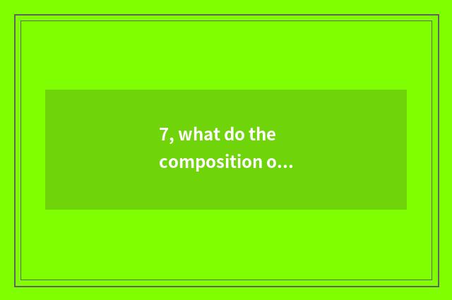 7, what do the composition of the machine and structure have?