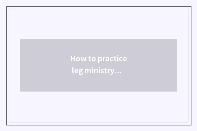 How to practice leg ministry muscle?