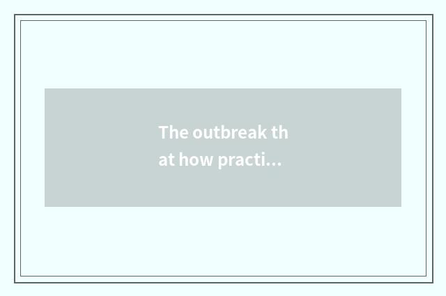 The outbreak that how practices leg ministry force?