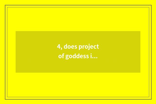 4, does project of goddess in the moon begin at?