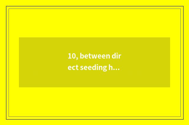 10, between direct seeding how between the direct seeding of synchronous others?