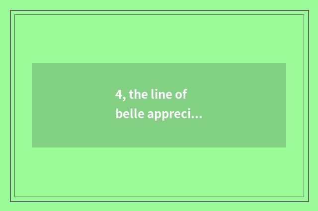 4, the line of belle appreciation belle?