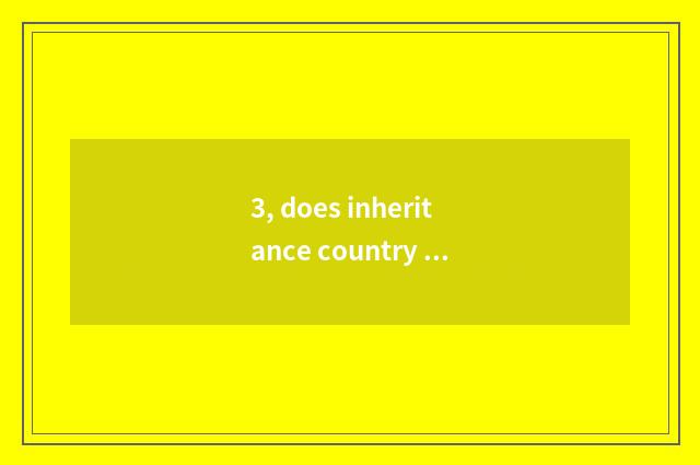 3, does inheritance country learn culture to fall sentence?