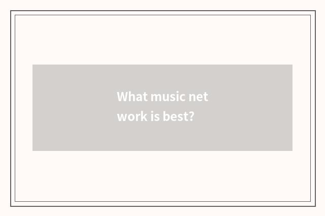 What music network is best?