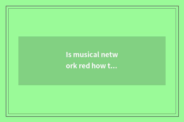 Is musical network red how to change now?
