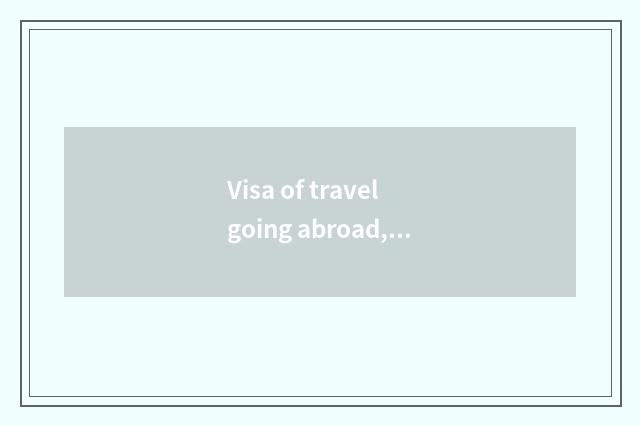 Visa of travel going abroad, how should do?