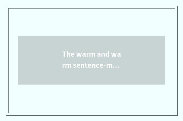 The warm and warm sentence-making of warm what?