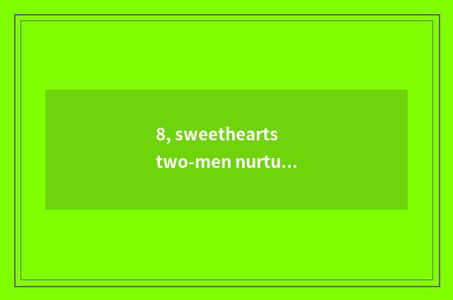 8, sweethearts two-men nurturance kind game?