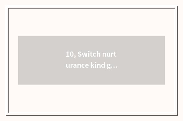 10, Switch nurturance kind game which?