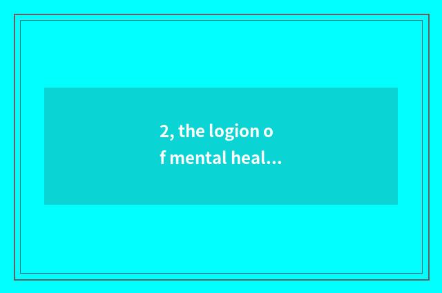 2, the logion of mental health?