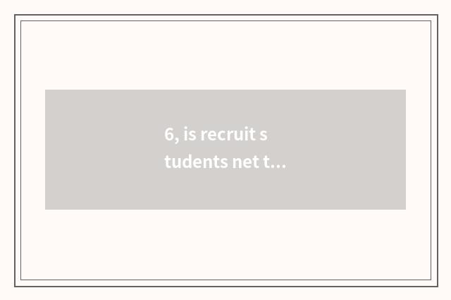 6, is recruit students net taken an examination of in Han Dan?