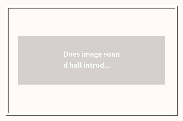 Does image sound hall introduce?
