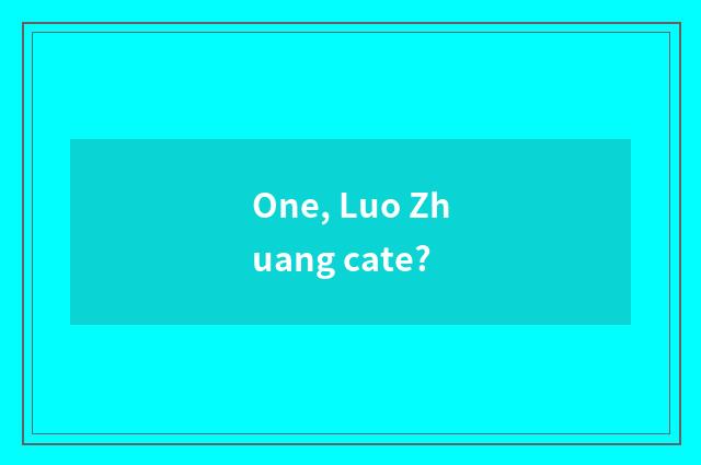 One, Luo Zhuang cate?