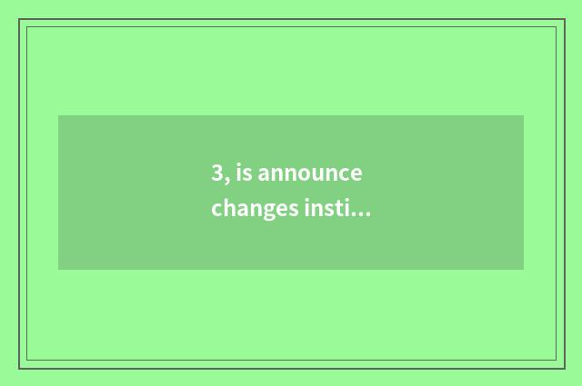 3, is announce changes institute of technology of profession of science and tech