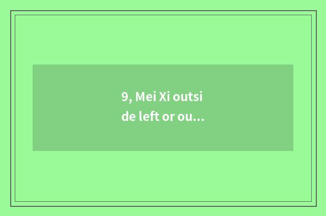9, Mei Xi outside left or outside right?
