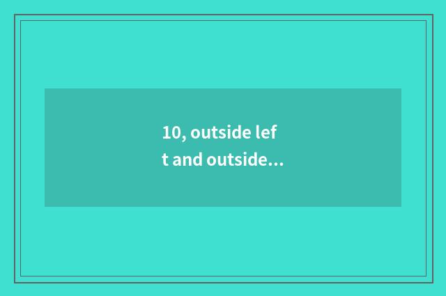10, outside left and outside right which important?