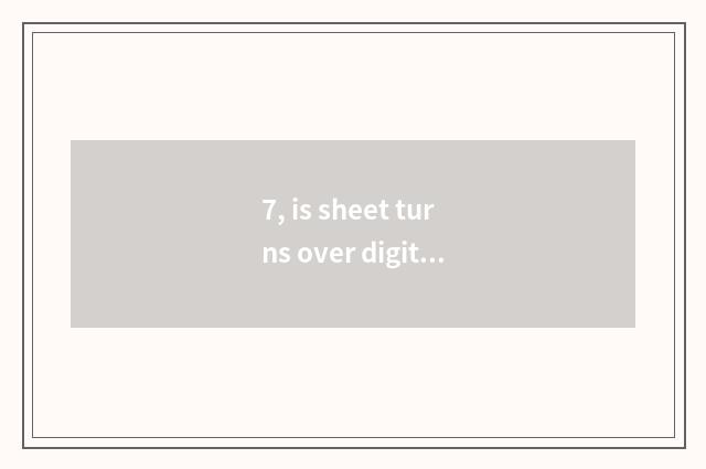 7, is sheet turns over digital camera life how long?