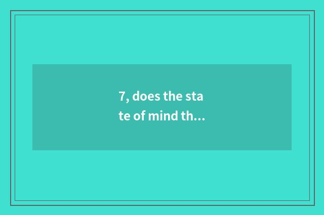 7, does the state of mind that loves to do cate say?