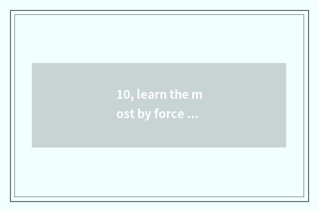 10, learn the most by force bully the novel of systematic likeness?