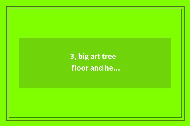 3, big art tree floor and heart Er floor which best?