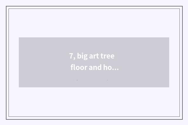 7, big art tree floor and holy elephant floor which good?