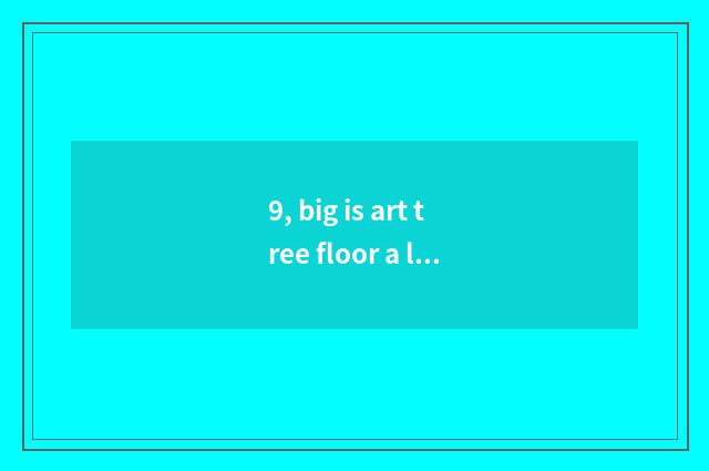 9, big is art tree floor a less known and inferior brand?