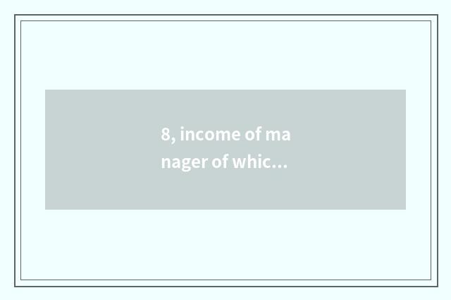 8, income of manager of which bank conduct financial transactions is high?
