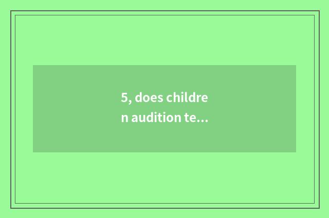 5, does children audition test a level?