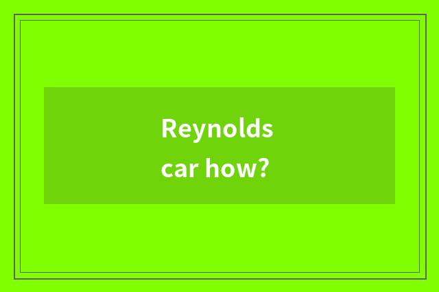 Reynolds car how?
