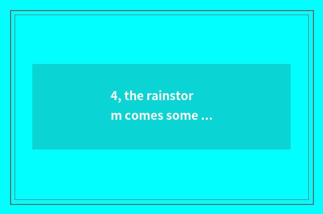4, the rainstorm comes some more violently textual