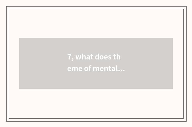 7, what does theme of mental health education have?