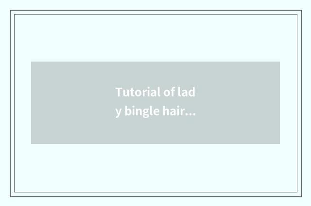 Tutorial of lady bingle hairstyle?