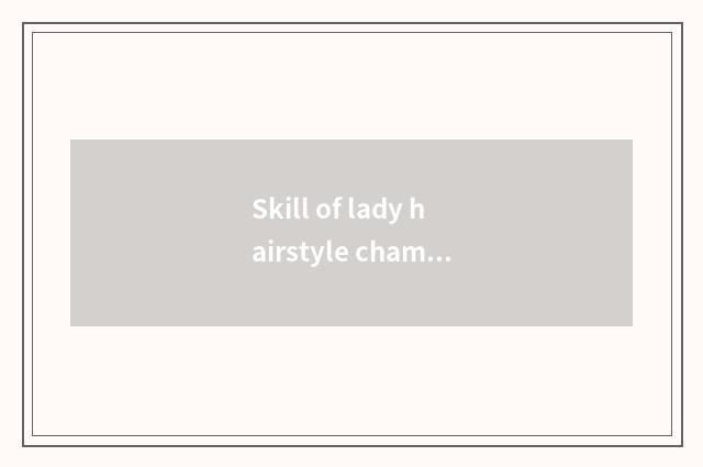 Skill of lady hairstyle chamfer?